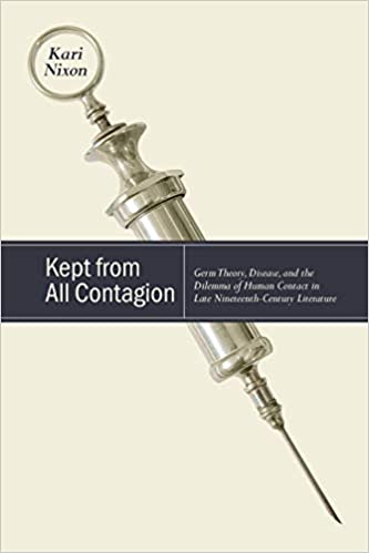 Kept from all contagion: Germ theory, disease, and the dilemma of human contact in late nineteenth-century literature